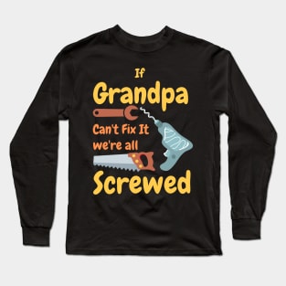 If Grandpa Can't Fix It We're All Screwed Long Sleeve T-Shirt